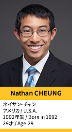 Nathan CHEUNG／ネイサン・チャン
アメリカ / U.S.A.
1992年生 / Born in 1992
29才 / Age:29